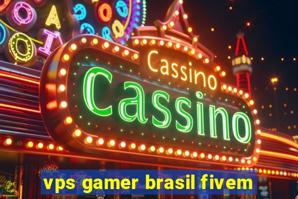 vps gamer brasil fivem